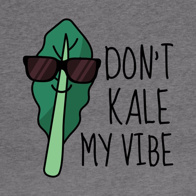 Don't Kale My Vibe Funny Kale by DesignArchitect